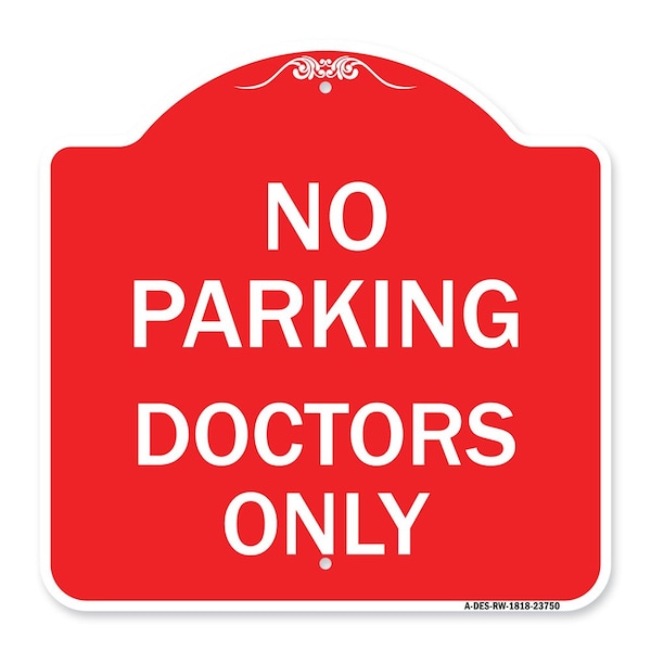 Designer Series Sign-No Parking Doctors Only, Red & White Aluminum Sign, 18" x 18", RW-1818-23750
